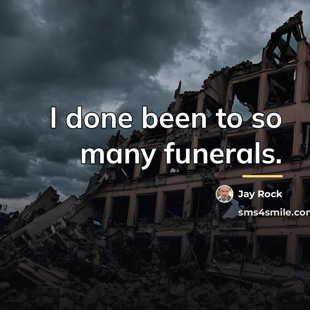 “I done been to so many funerals.…” quote by Jay Rock
