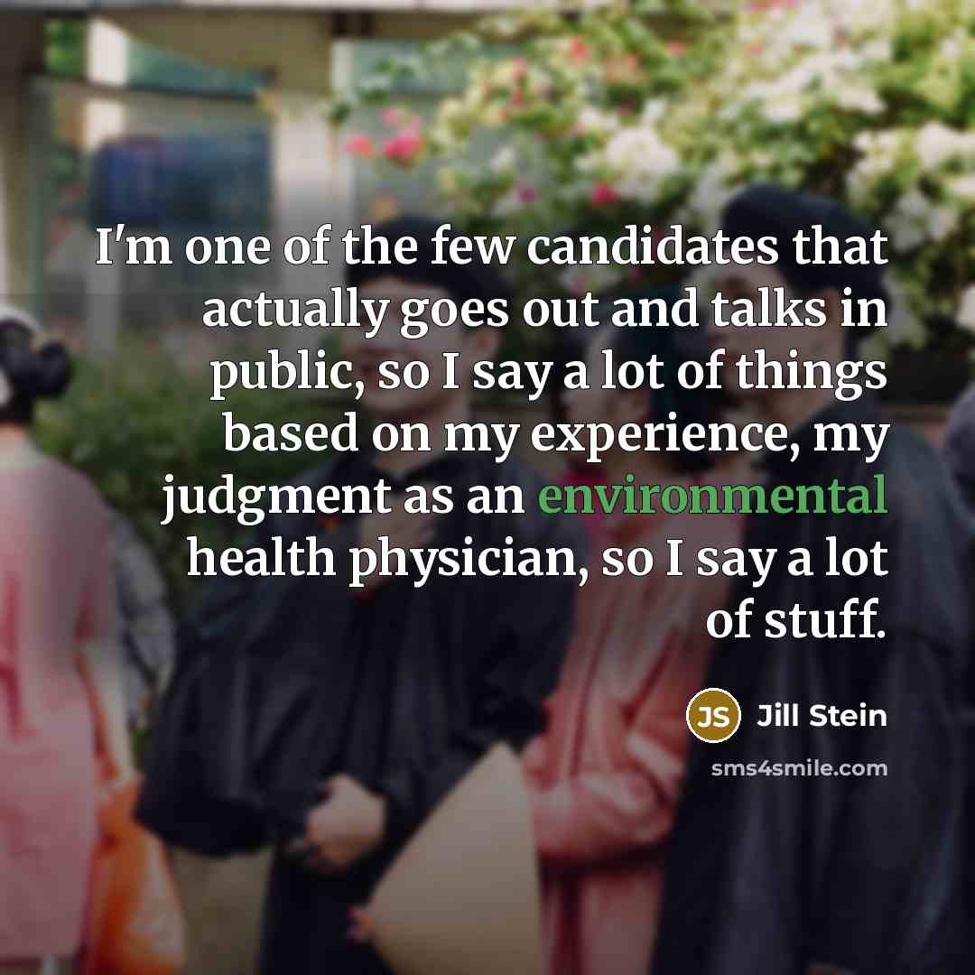 “I'm one of the few candidates that actually goes out…” quote by Jill Stein
