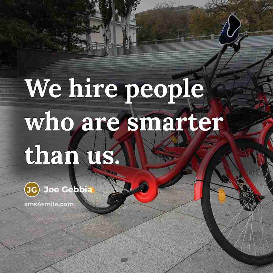 “We hire people who are smarter than us.…” quote by Joe Gebbia