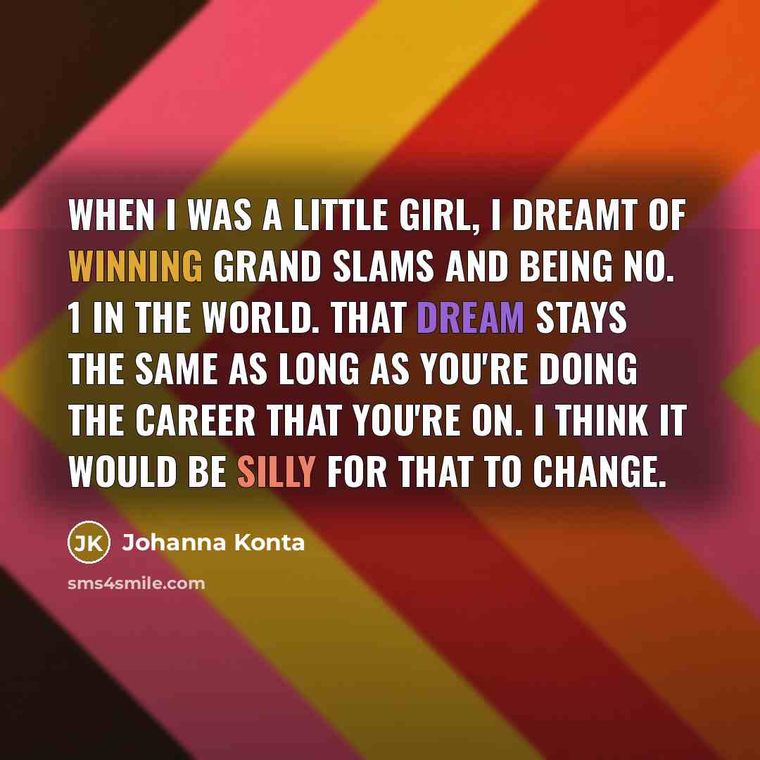 “When I was a little girl, I dreamt of winning…” quote by Johanna Konta