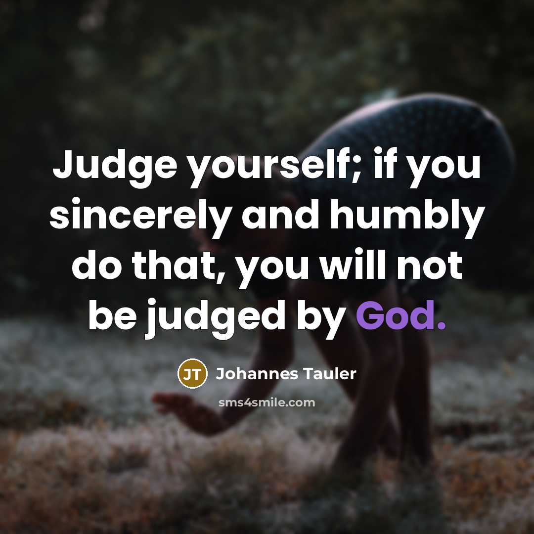 “Judge yourself; if you sincerely and humbly do that, you…” quote by Johannes Tauler