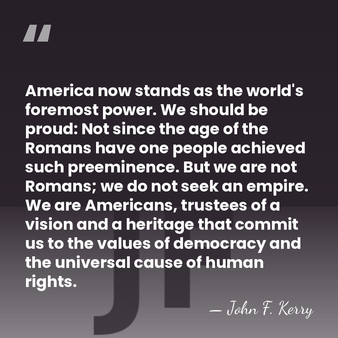 America now stands as the world's foremost power. We should be proud:&hellip; - John F. Kerry