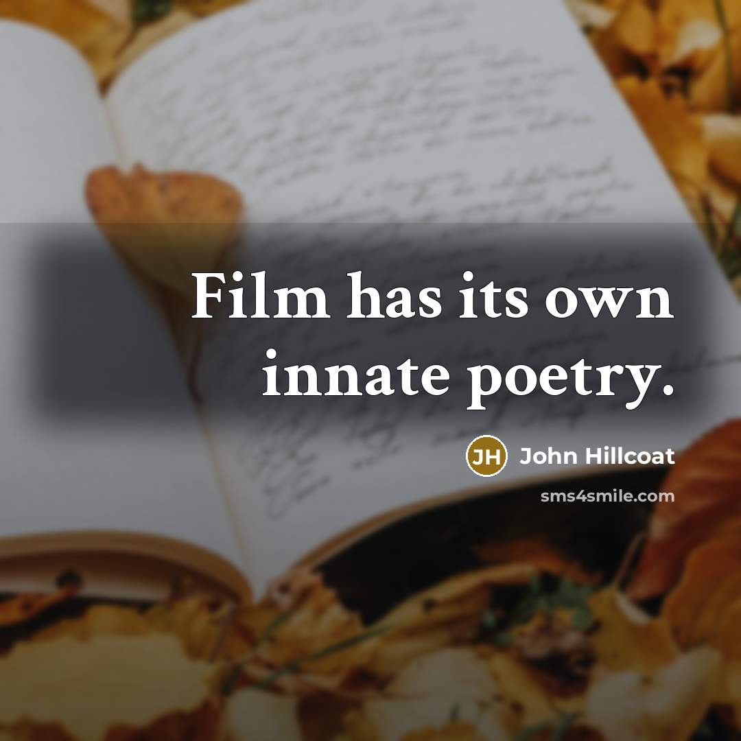 “Film has its own innate poetry.…” quote by John Hillcoat