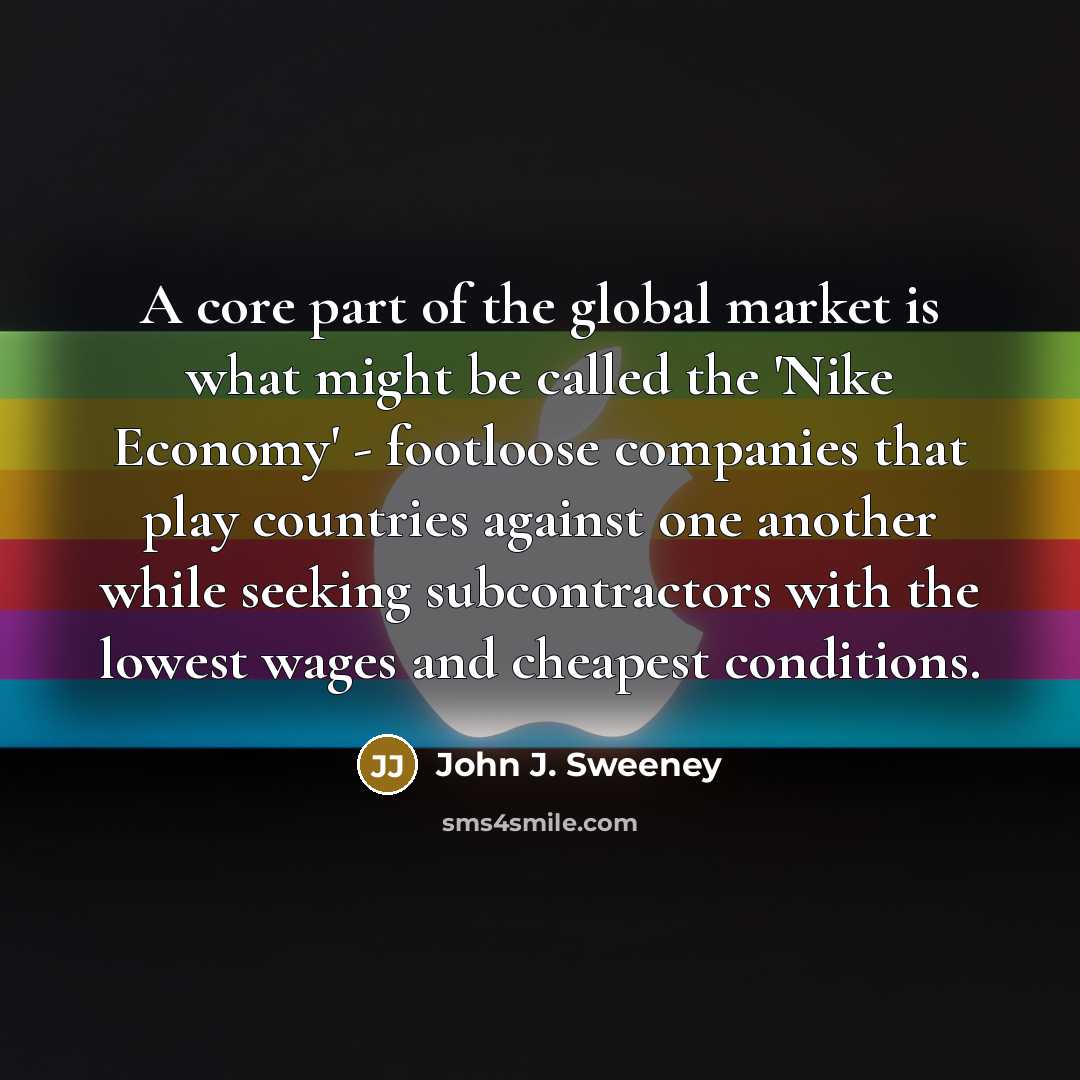 “A core part of the global market is what might…” quote by John J. Sweeney