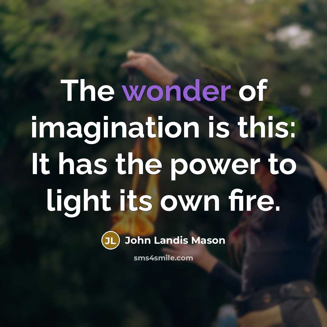 “The wonder of imagination is this: It has the power…” quote by John Landis Mason