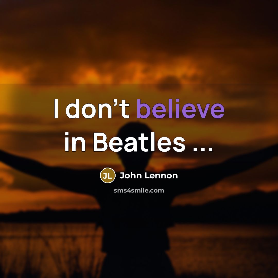 “I don't believe in Beatles ...…” quote by John Lennon