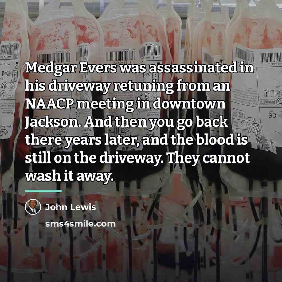 “Medgar Evers was assassinated in his driveway retuning from an…” quote by John Lewis