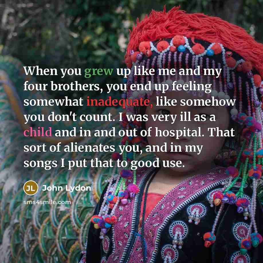 “When you grew up like me and my four brothers,…” quote by John Lydon