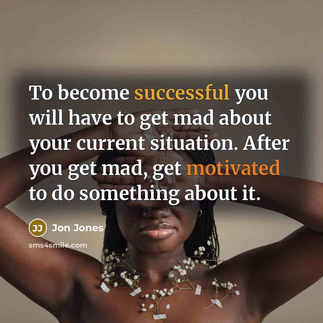 “To become successful you will have to get mad about…” quote by Jon Jones