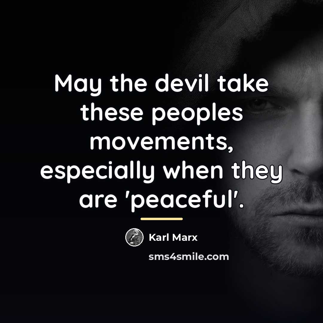 “May the devil take these peoples movements, especially when they…” quote by Karl Marx