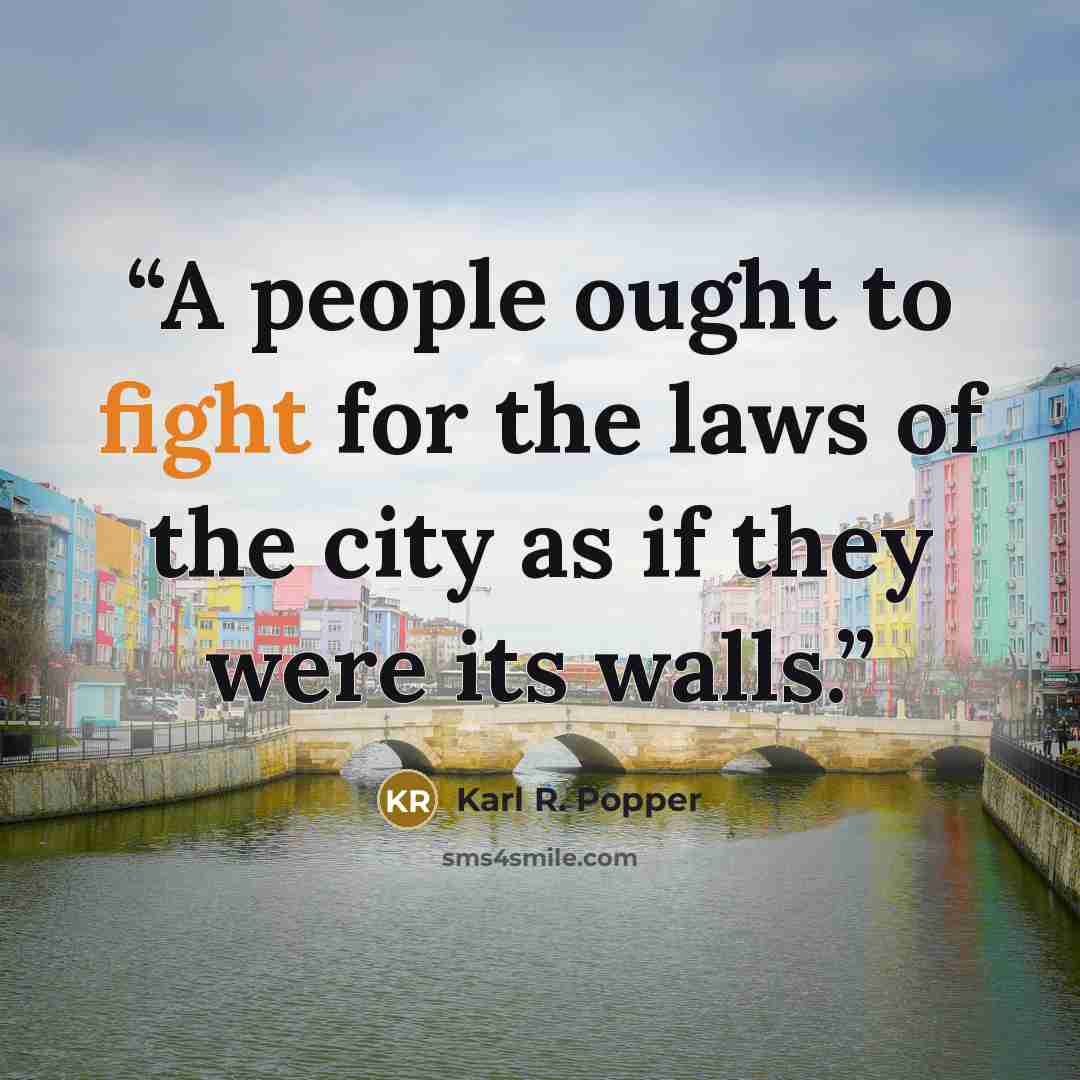 “A people ought to fight for the laws of the city as if they were its walls.” quote by Karl R. Popper