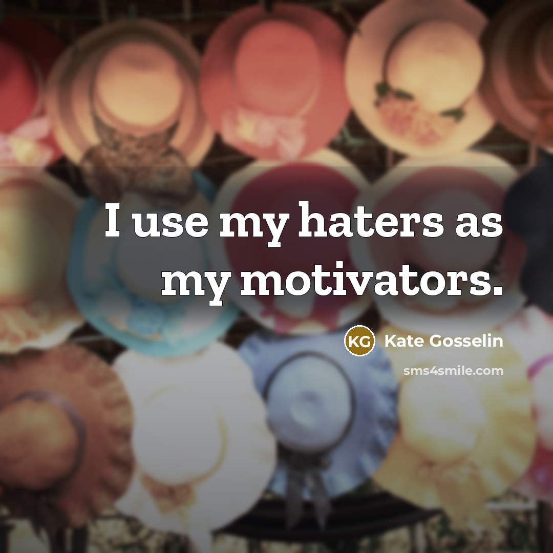 “I use my haters as my motivators.…” quote by Kate Gosselin