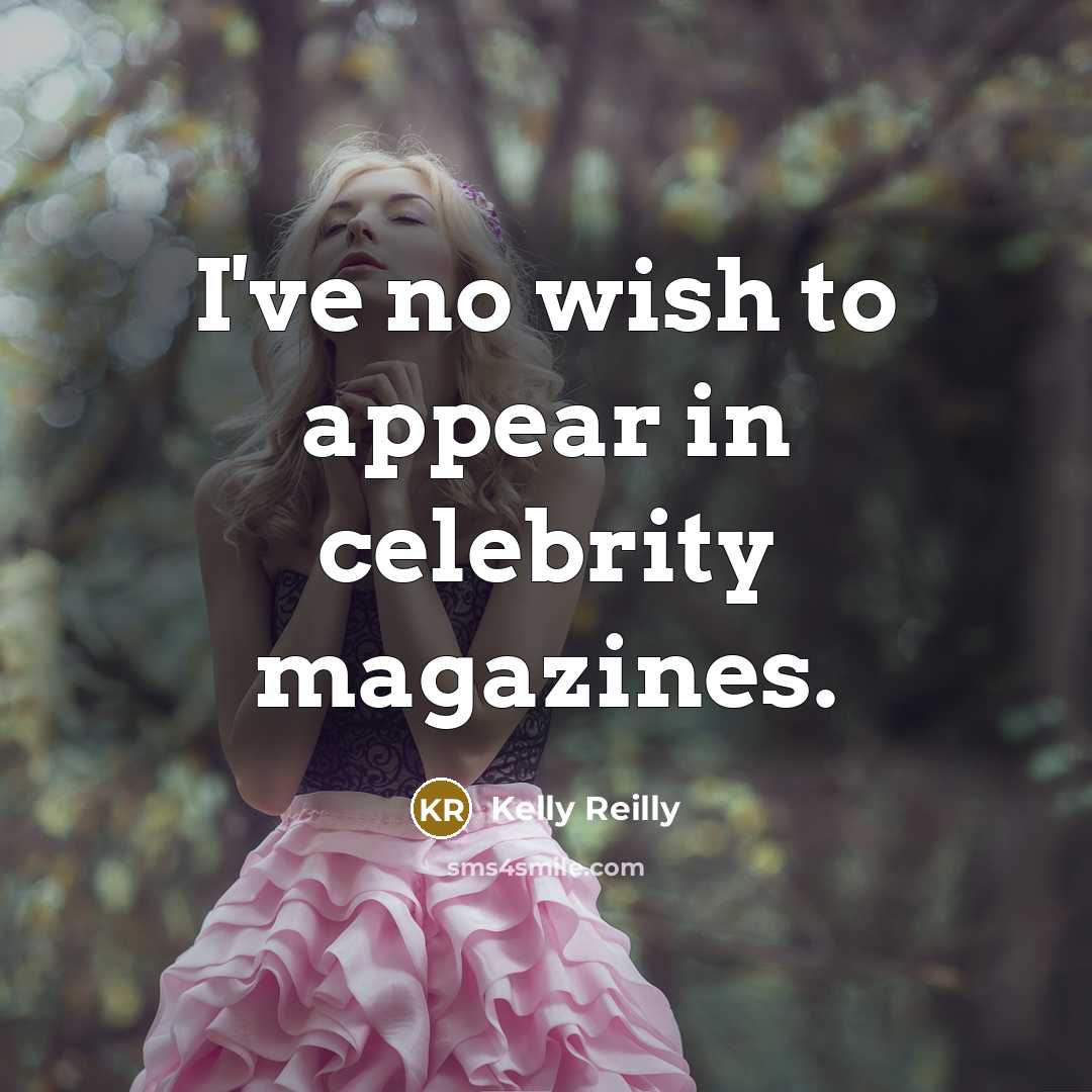 “I've no wish to appear in celebrity magazines.” quote by Kelly Reilly