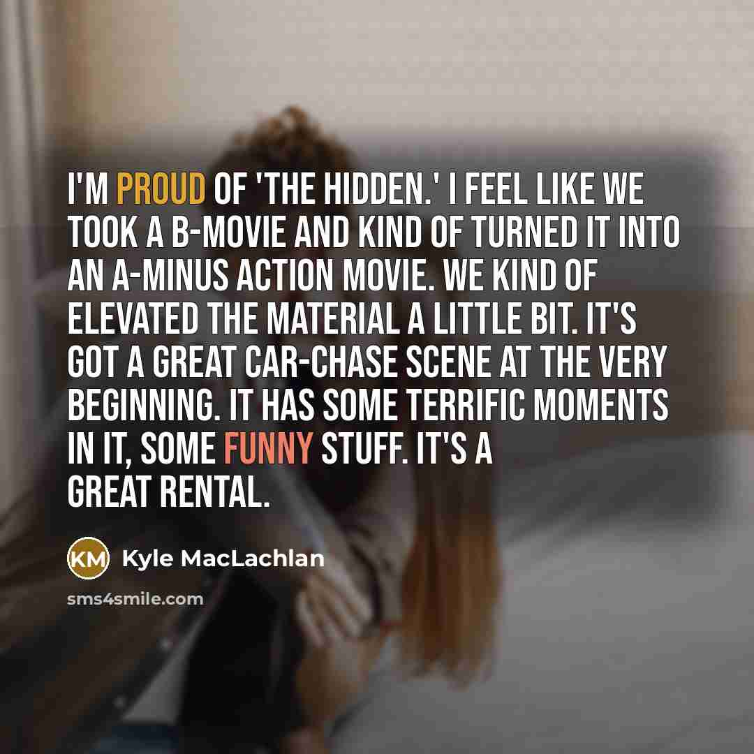 “I'm proud of 'The Hidden.' I feel like we took…” quote by Kyle MacLachlan