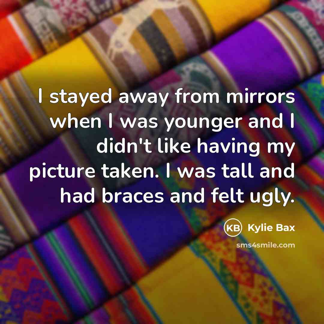 “I stayed away from mirrors when I was younger and…” quote by Kylie Bax
