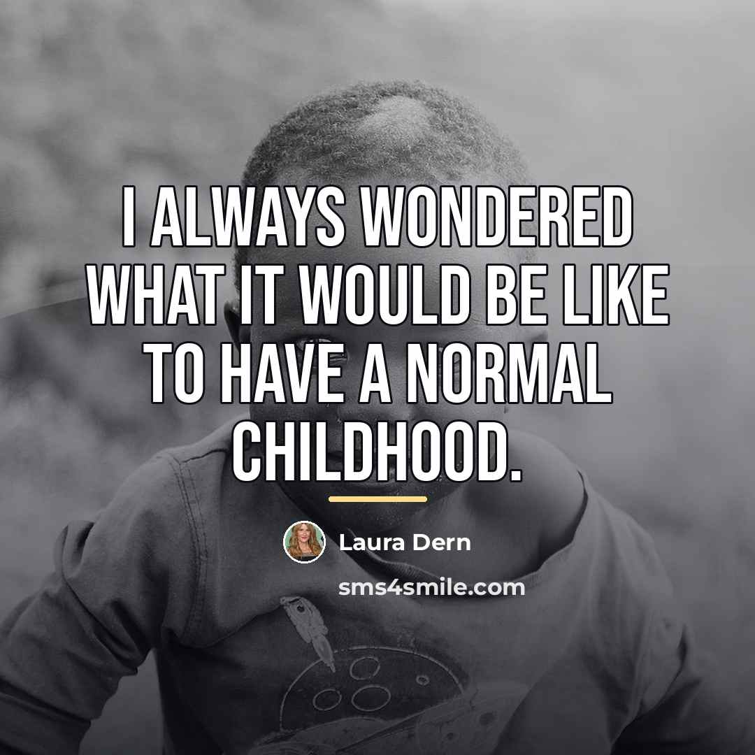 “I always wondered what it would be like to have…” quote by Laura Dern