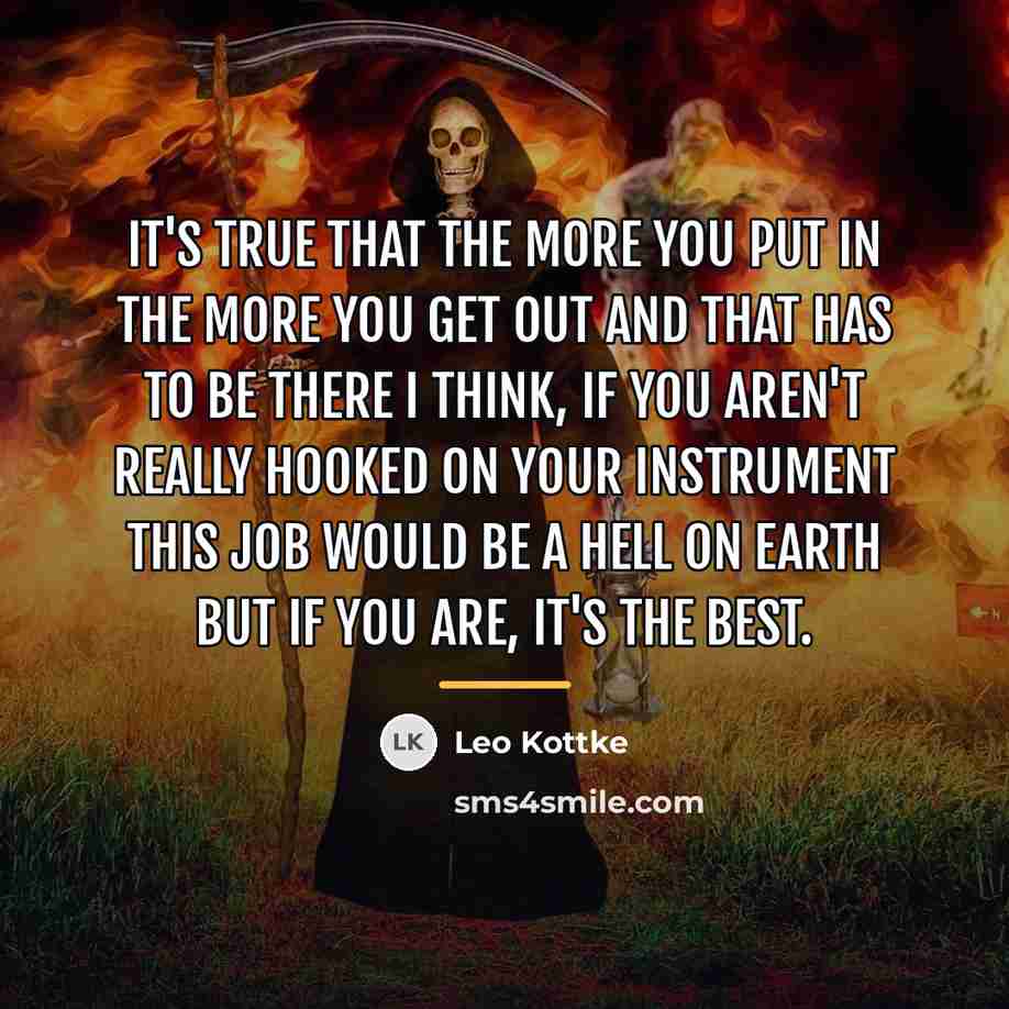 “It's true that the more you put in the more…” quote by Leo Kottke