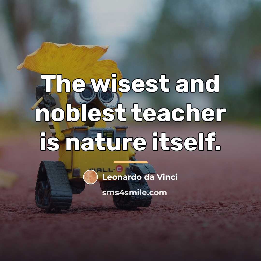 “The wisest and noblest teacher is nature itself.…” quote by Leonardo da Vinci
