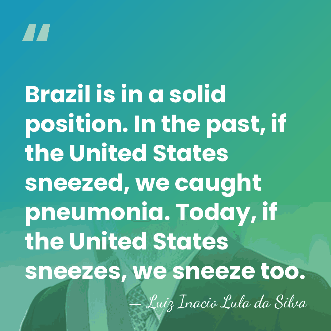 Brazil is in a solid position. In the past, if the United&hellip; - Luiz Inacio Lula da Silva