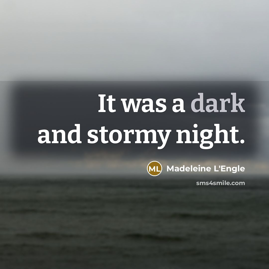 “It was a dark and stormy night.…” quote by Madeleine L'Engle