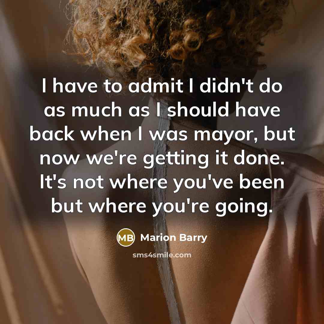 “I have to admit I didn't do as much as…” quote by Marion Barry