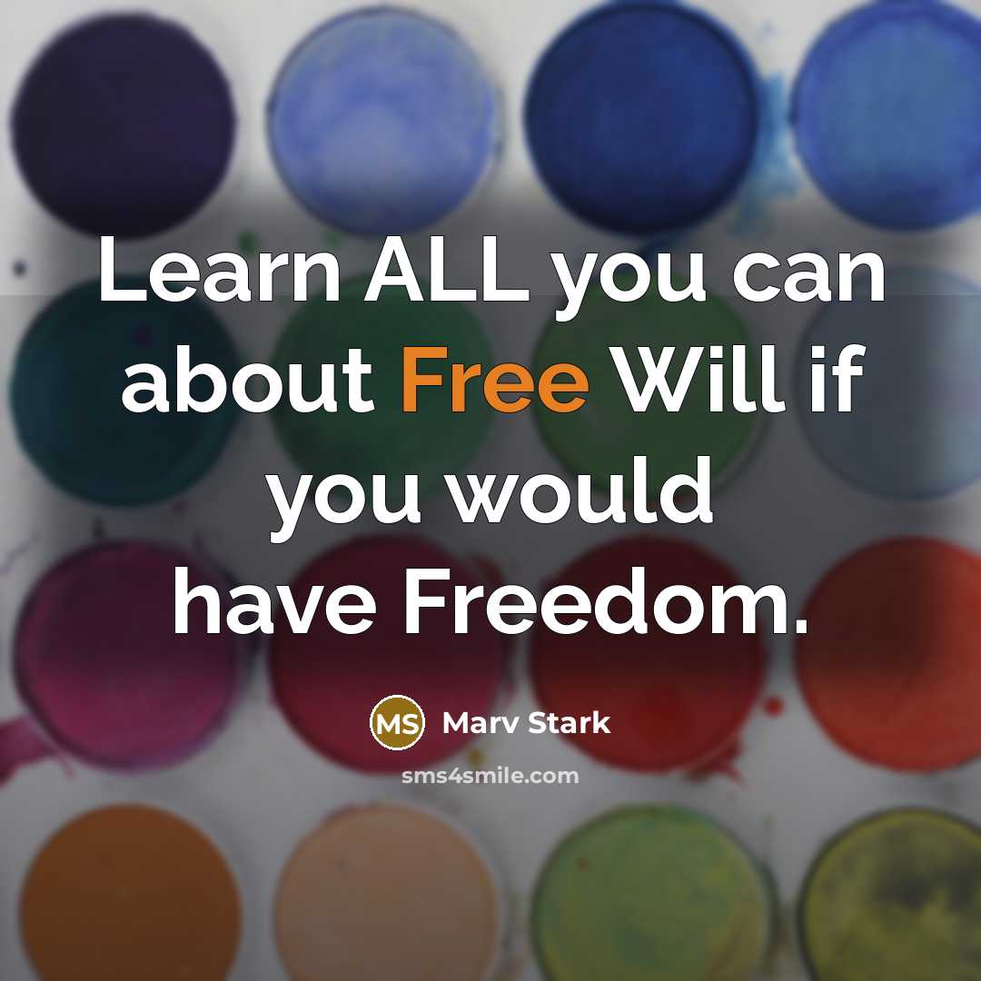 “Learn ALL you can about Free Will if you would…” quote by Marv Stark