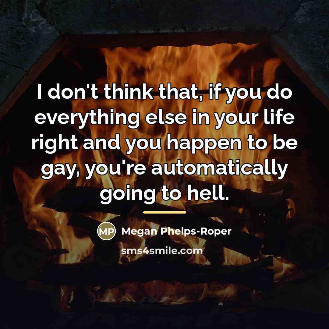 “I don't think that, if you do everything else in…” quote by Megan Phelps-Roper