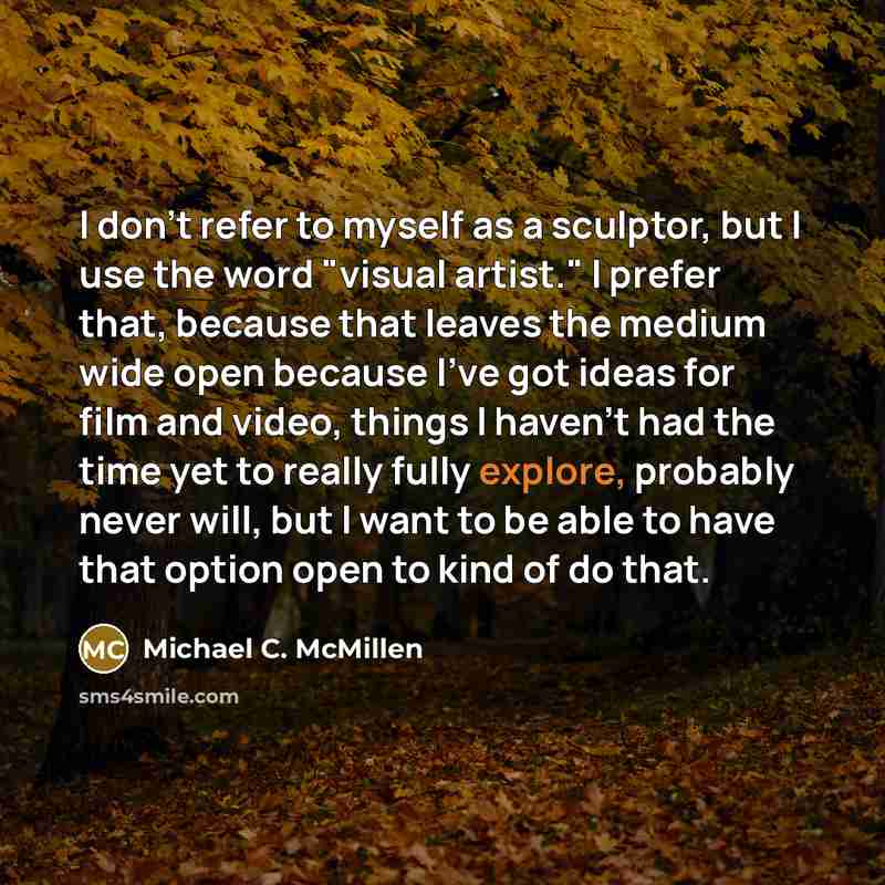 “I don't refer to myself as a sculptor, but I…” quote by Michael C. McMillen