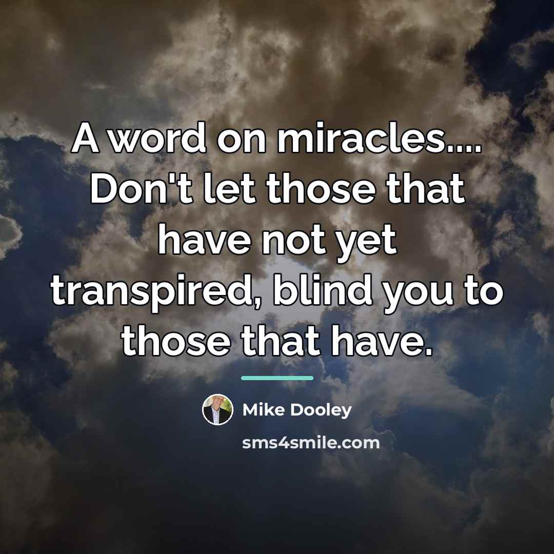 “A word on miracles.... Don't let those that have not…” quote by Mike Dooley