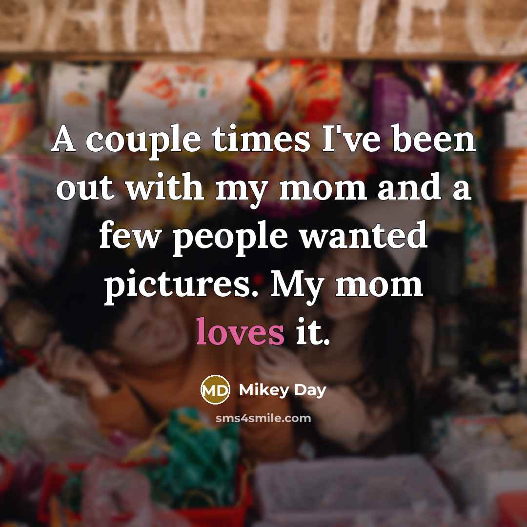 “A couple times I've been out with my mom and…” quote by Mikey Day