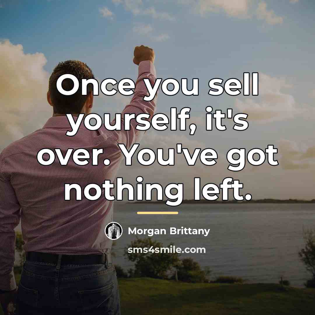 “Once you sell yourself, it's over. You've got nothing left.…” quote by Morgan Brittany
