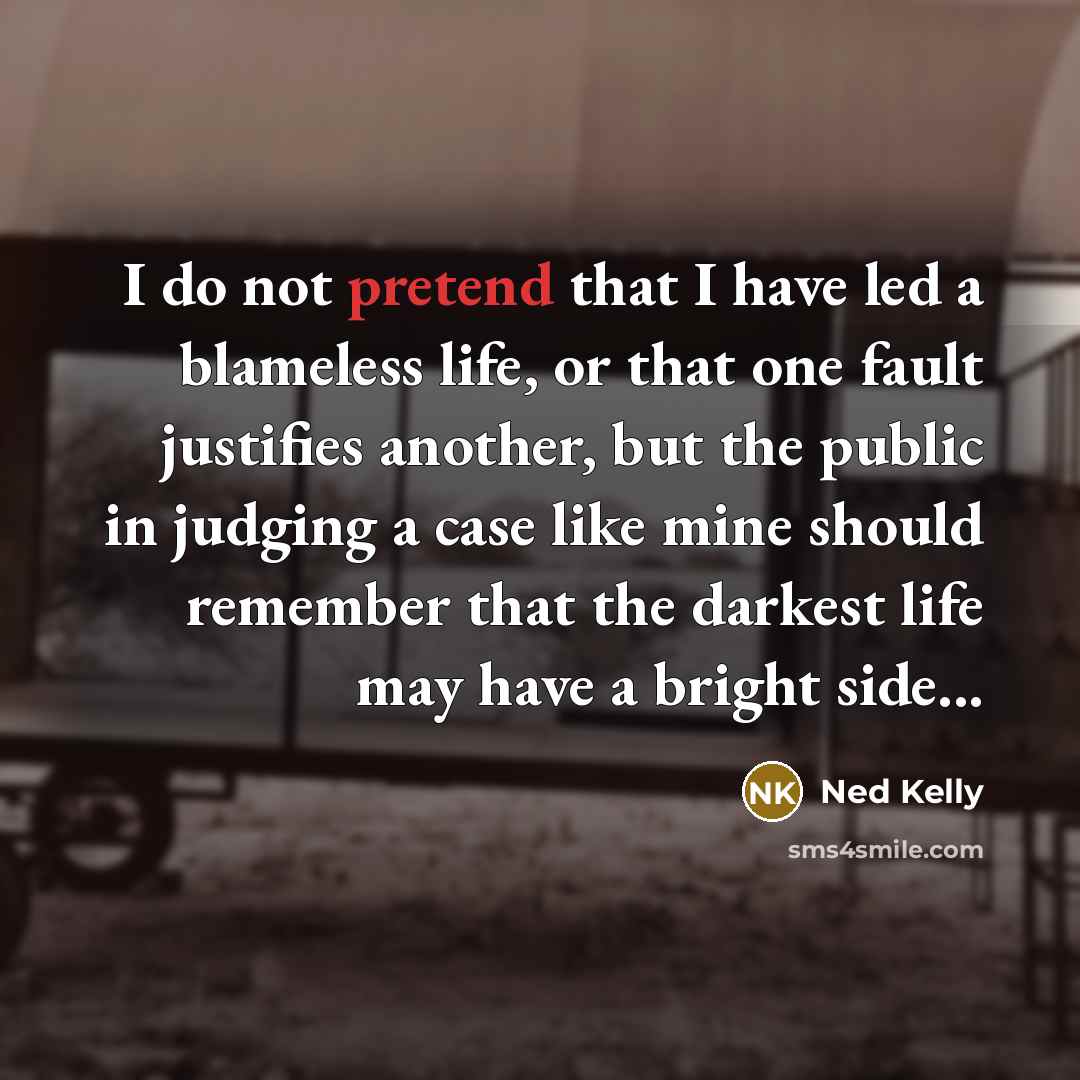 “I do not pretend that I have led a blameless…” quote by Ned Kelly