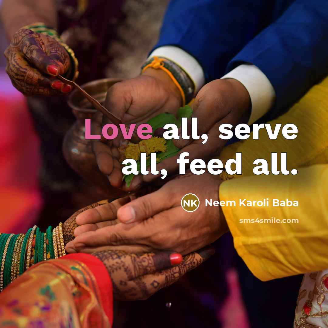 “Love all, serve all, feed all.” quote by Neem Karoli Baba