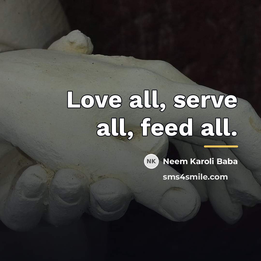 “Love all, serve all, feed all.…” quote by Neem Karoli Baba