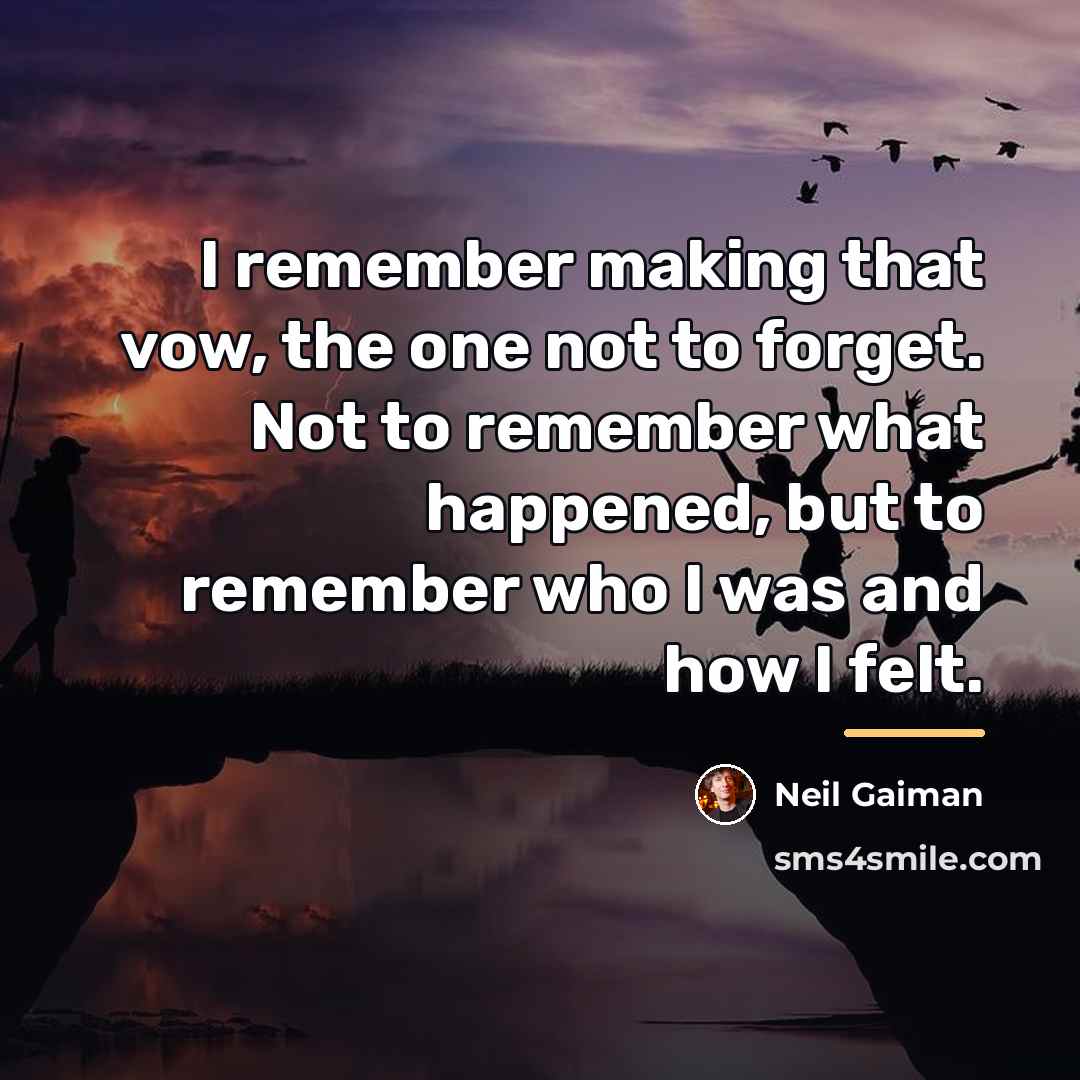 “I remember making that vow, the one not to forget.…” quote by Neil Gaiman