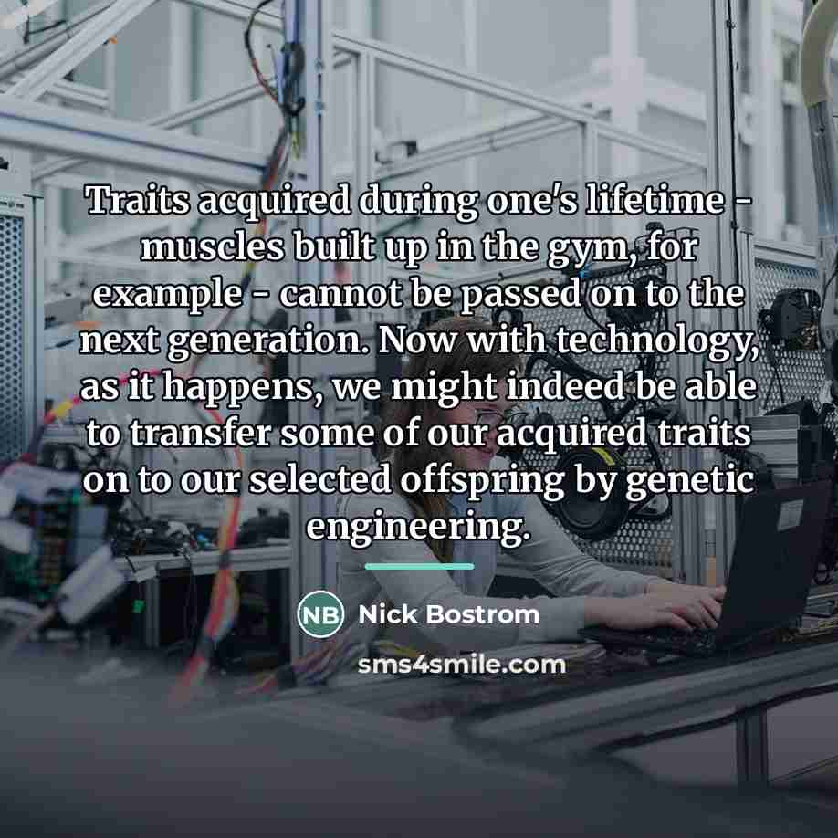 “Traits acquired during one's lifetime - muscles built up in…” quote by Nick Bostrom