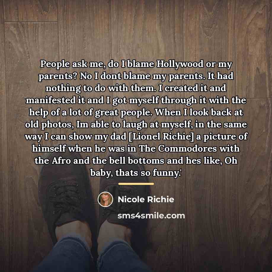 “People ask me, do I blame Hollywood or my parents?…” quote by Nicole Richie