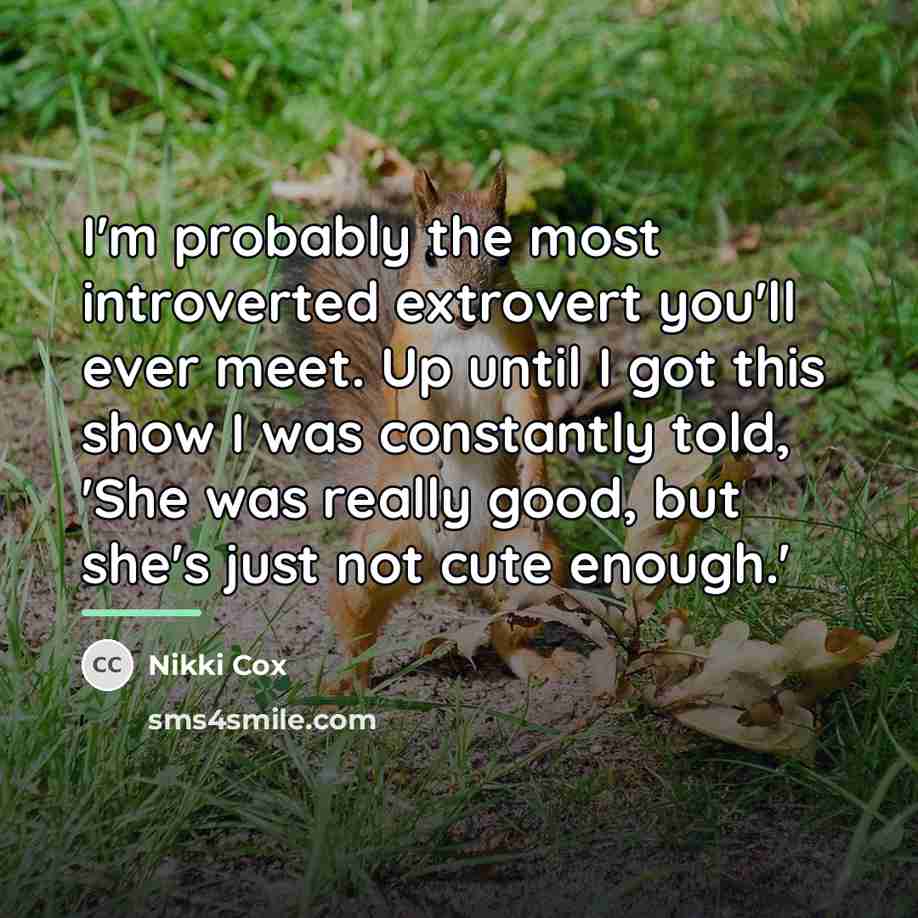 “I'm probably the most introverted extrovert you'll ever meet. Up…” quote by Nikki Cox