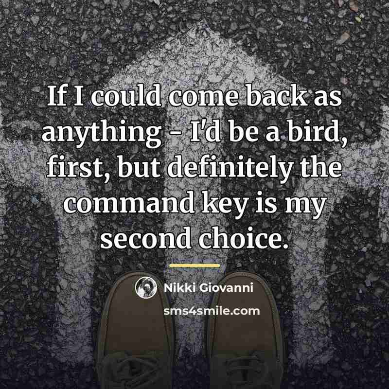 “If I could come back as anything - I'd be…” quote by Nikki Giovanni