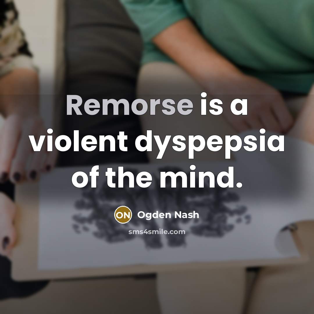 “Remorse is a violent dyspepsia of the mind.…” quote by Ogden Nash