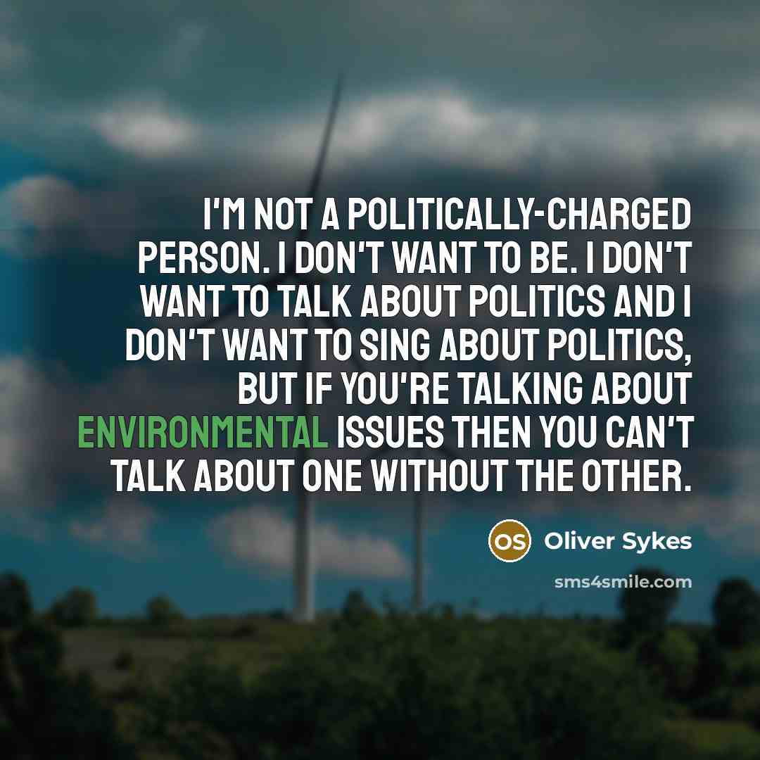 “I'm not a politically-charged person. I don't want to be.…” quote by Oliver Sykes