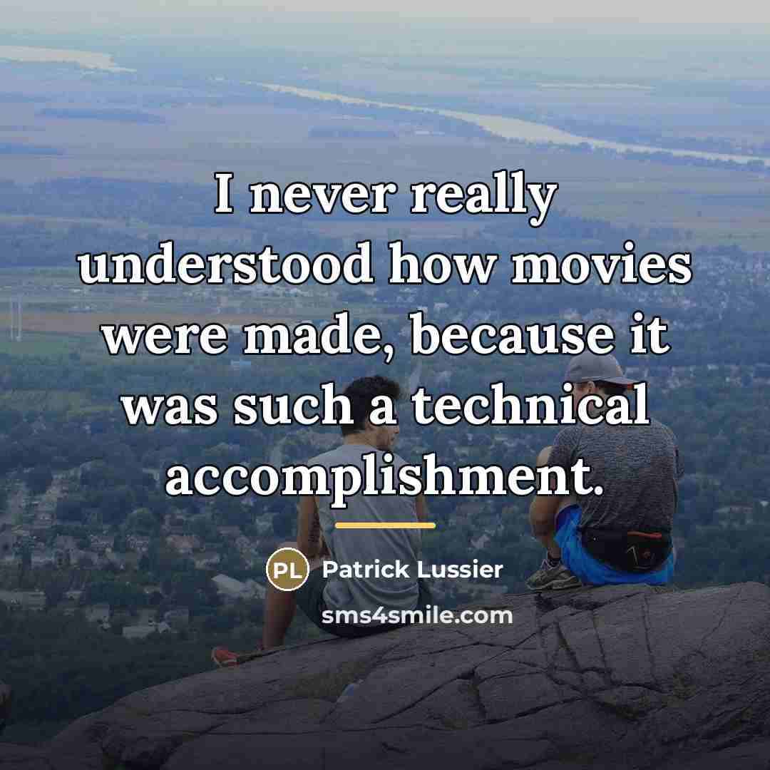 “I never really understood how movies were made, because it…” quote by Patrick Lussier