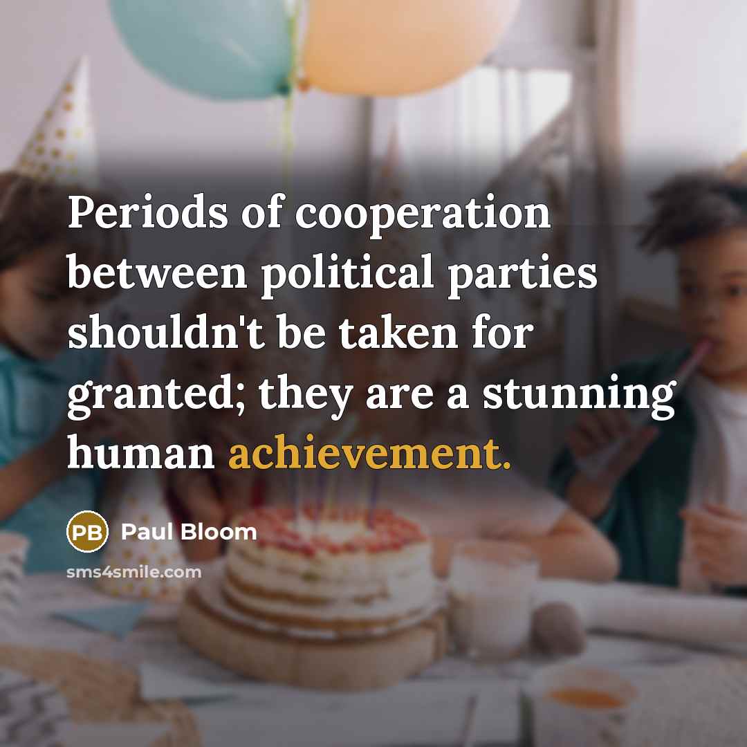 “Periods of cooperation between political parties shouldn't be taken for…” quote by Paul Bloom
