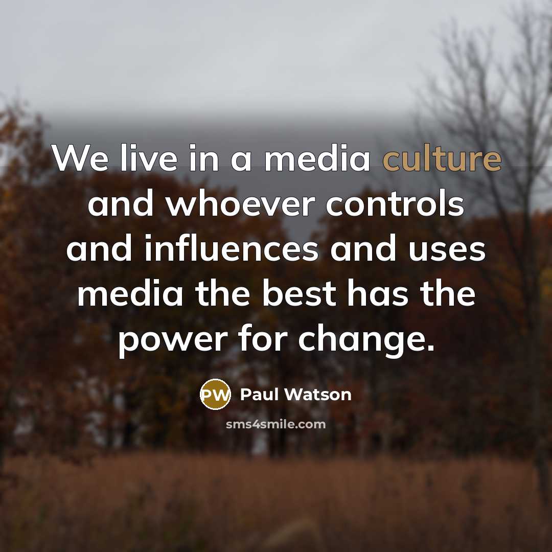 “We live in a media culture and whoever controls and…” quote by Paul Watson