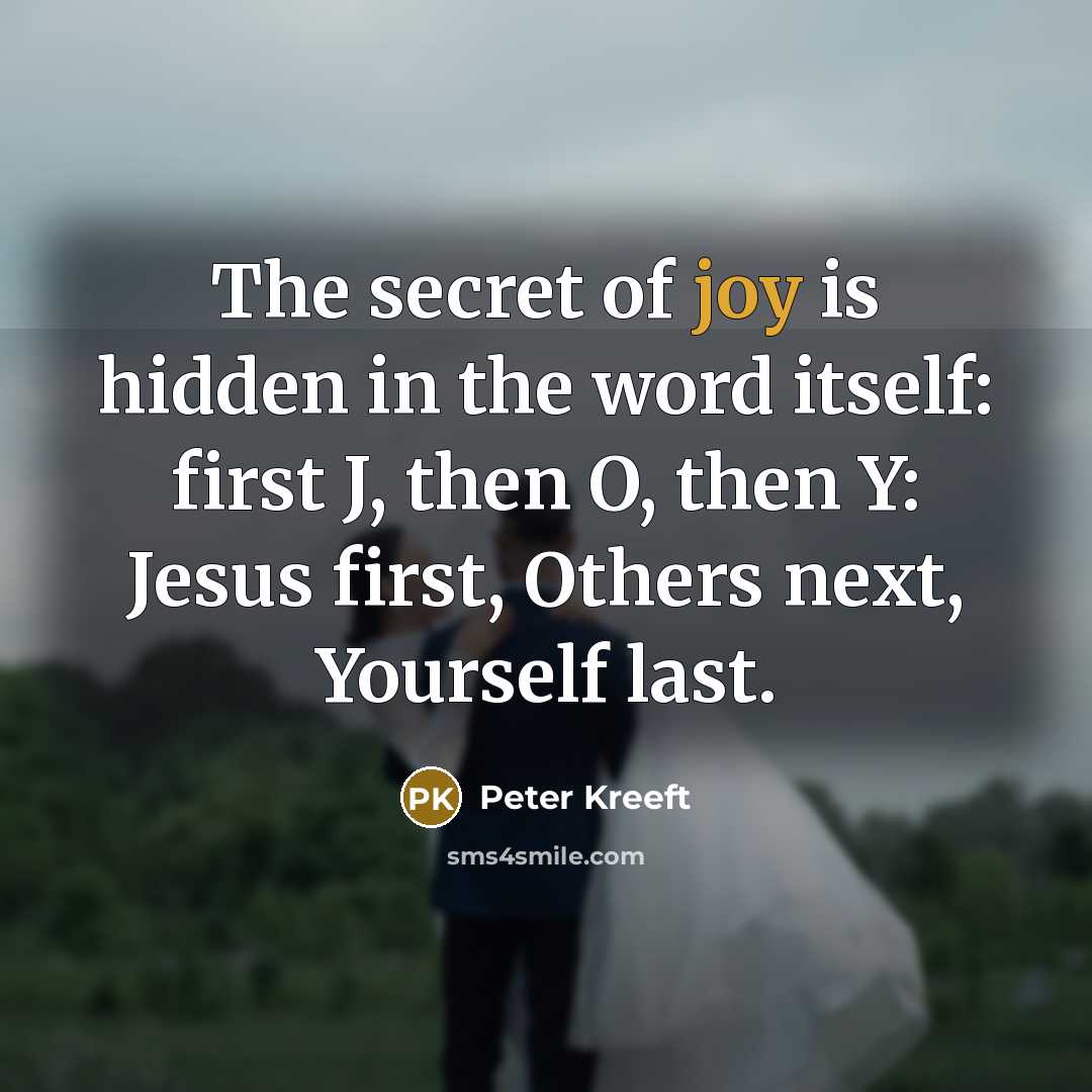 “The secret of joy is hidden in the word itself:…” quote by Peter Kreeft