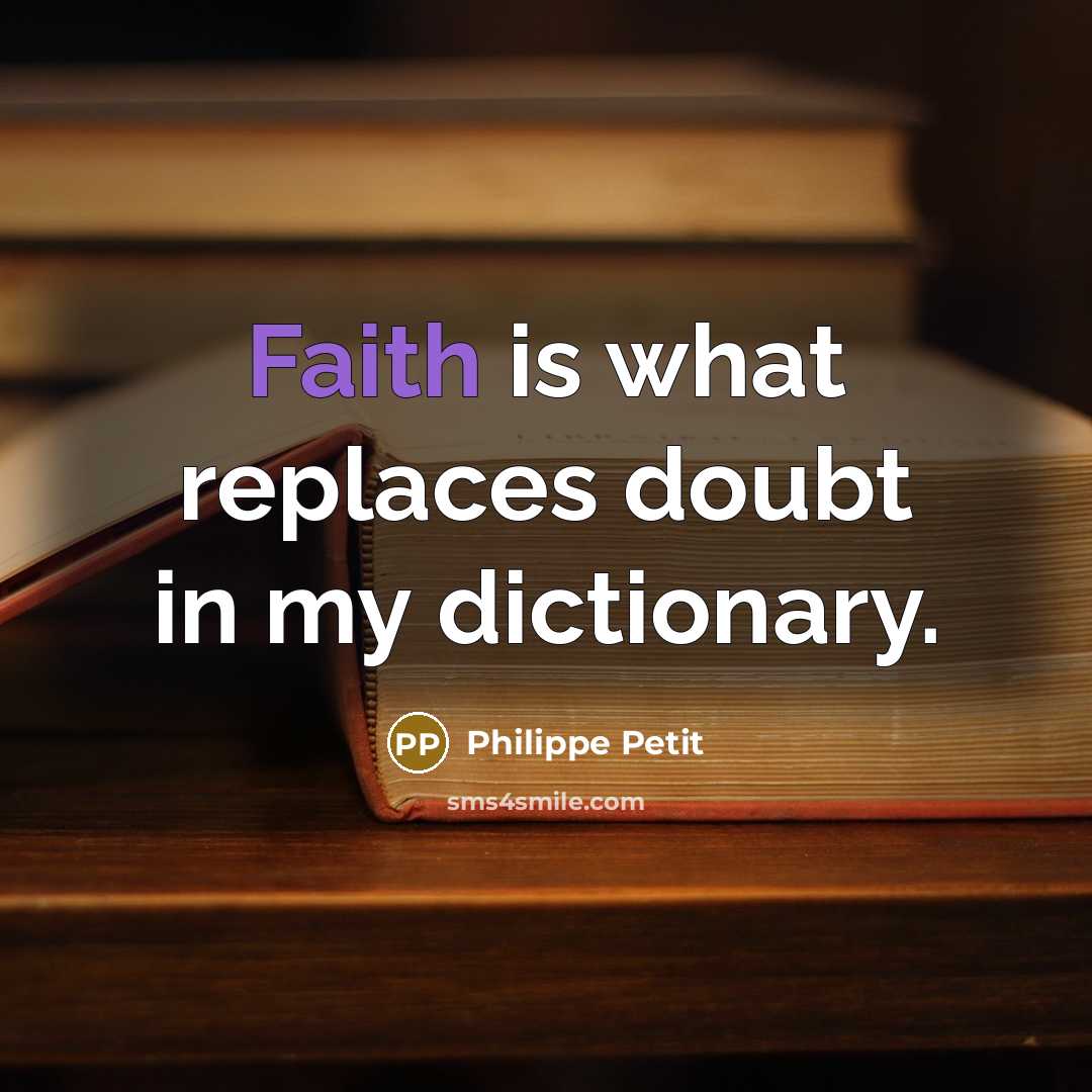 “Faith is what replaces doubt in my dictionary.…” quote by Philippe Petit