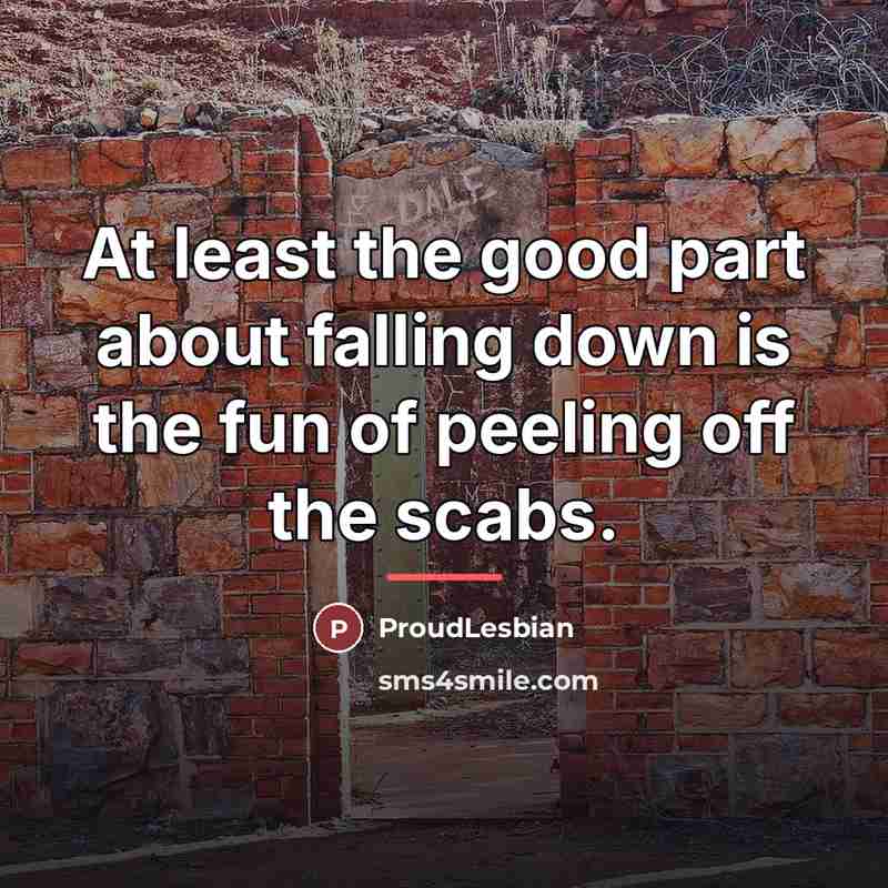 “At least the good part about falling down is the…” quote by ProudLesbian