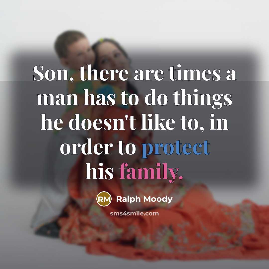 “Son, there are times a man has to do things…” quote by Ralph Moody