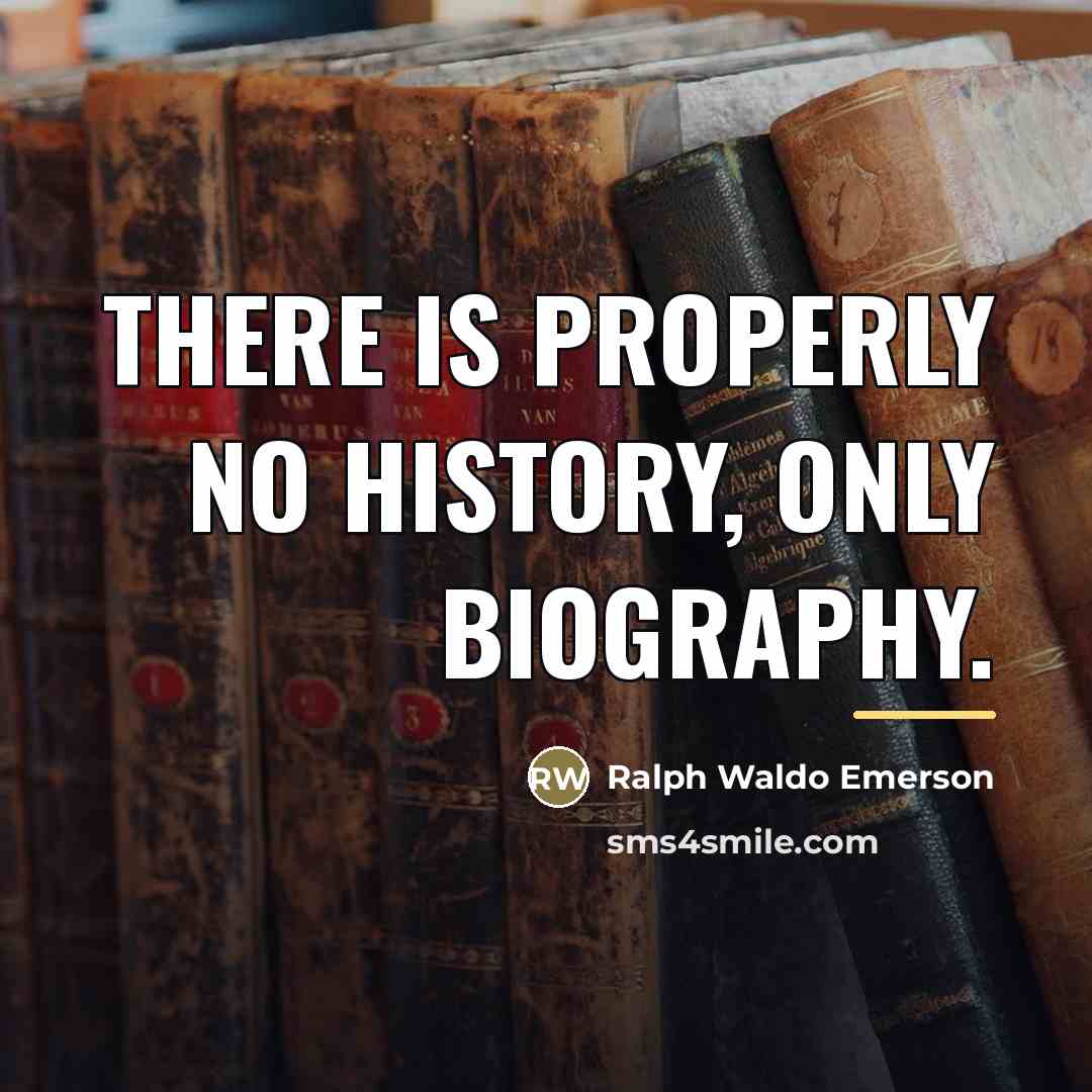 “There is properly no history, only biography.…” quote by Ralph Waldo Emerson