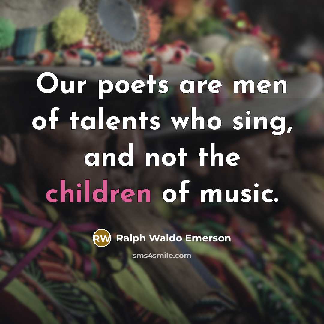 “Our poets are men of talents who sing, and not…” quote by Ralph Waldo Emerson